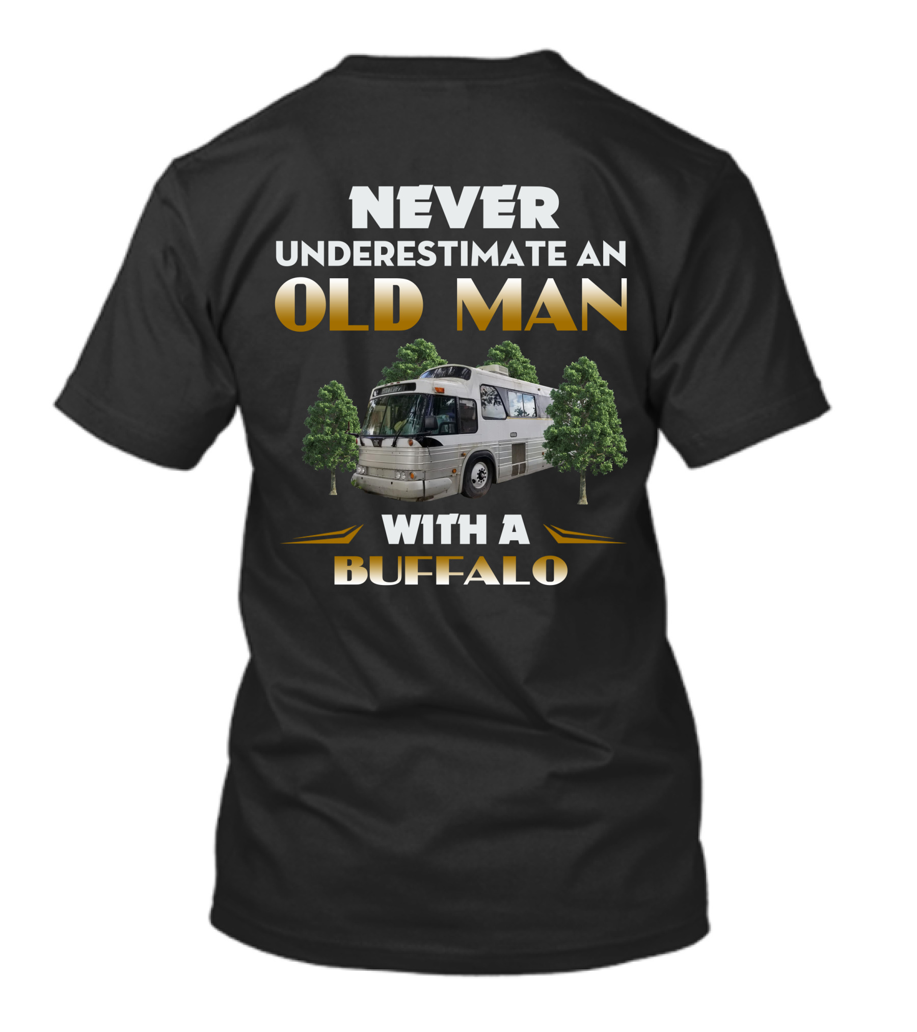 NEVER UNDERESTIMATE AN OLD MAN WITH A BUFFALO T-Shirt