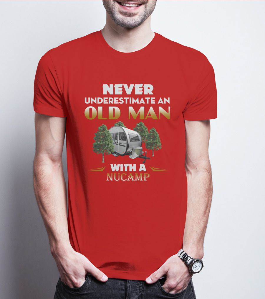 NEVER UNDERESTIMATE AN OLD MAN WITH A NUCAMP T-Shirt