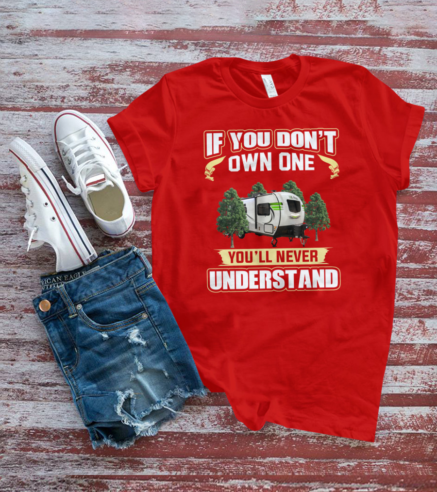 If You Don't Own One You'll Never Understand Flagstaff EPro Camper T-Shirt