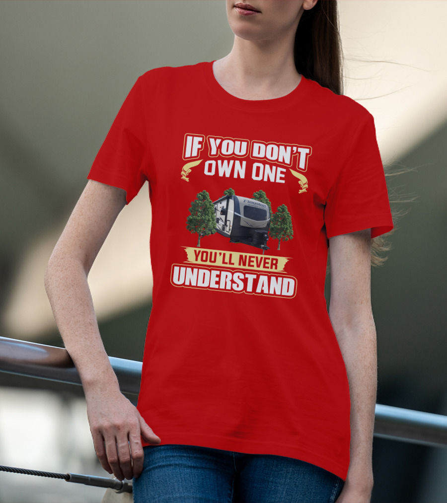 If You Don't Own One You'll Never Understand Flagstaff Travel Trailer T-Shirt