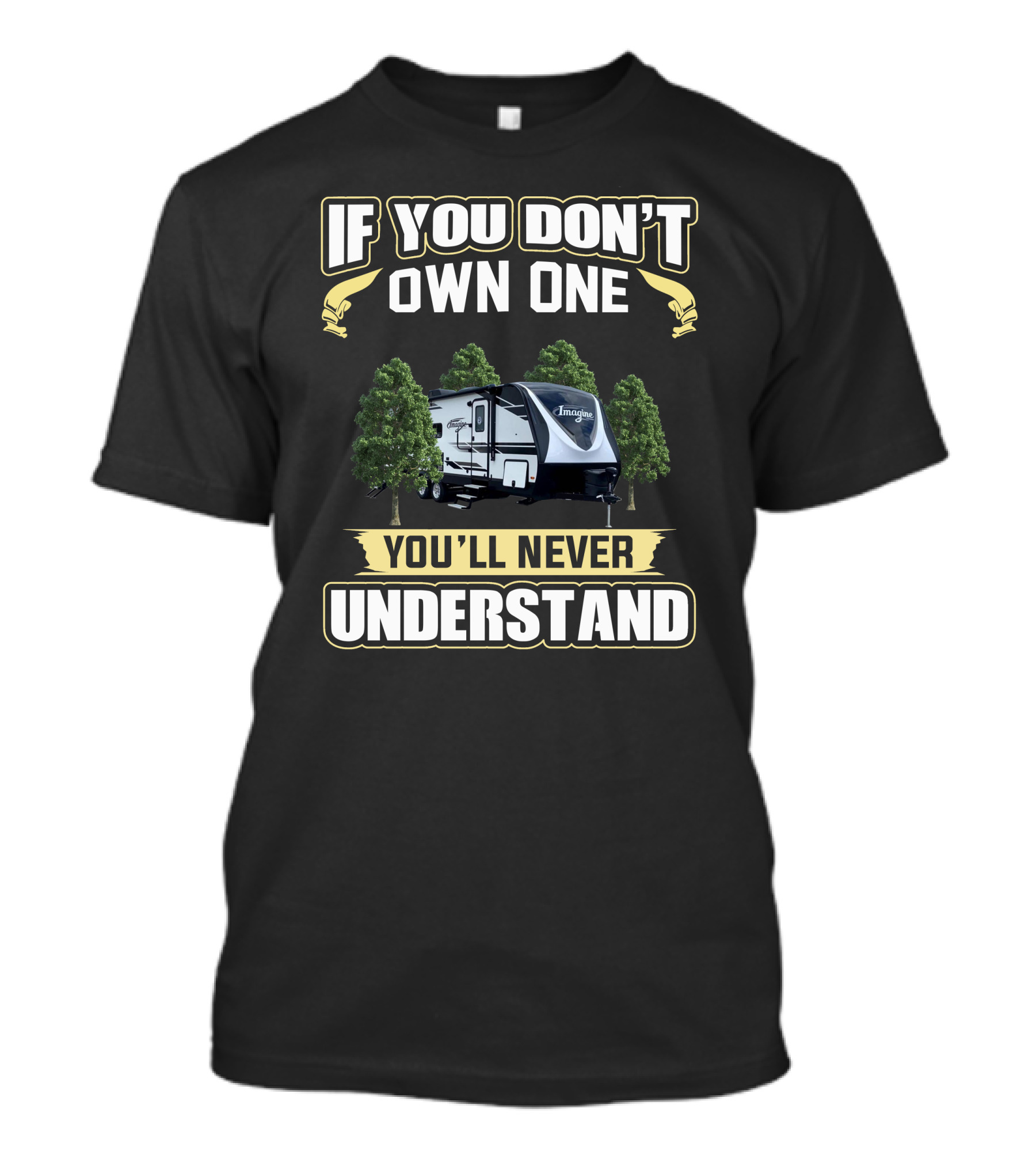 If You Don’t Own One Grand Design Imagine 2500RL You’ll Never Understand T-Shirt