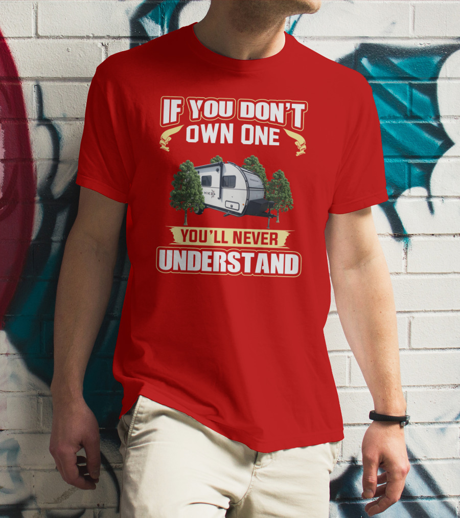 If You Don't Own One You'll Never Understand Winnebago Hike 170s T-Shirt