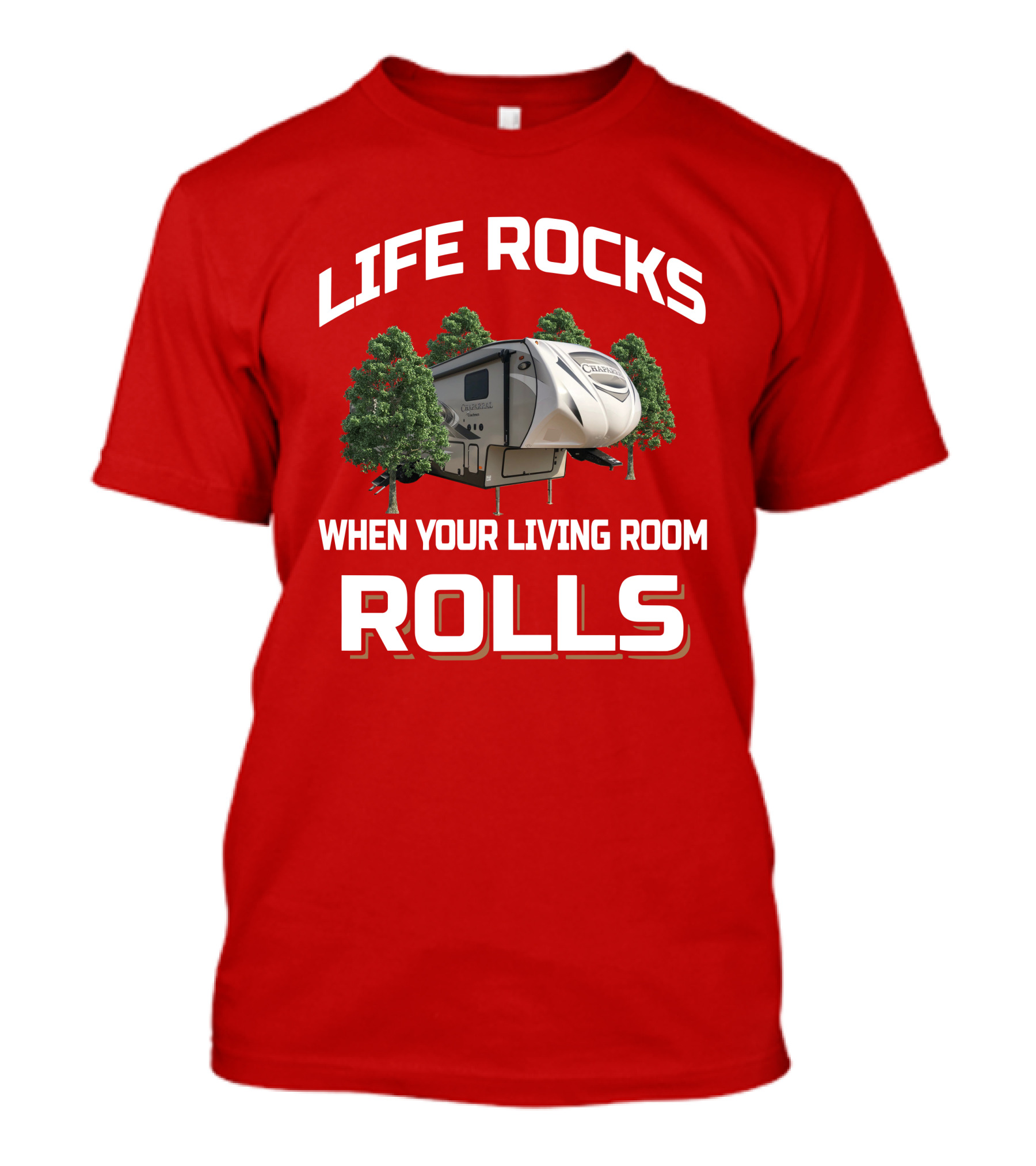 Life Rocks When Your Living Room Rolls Chaparral RV T-Shirt