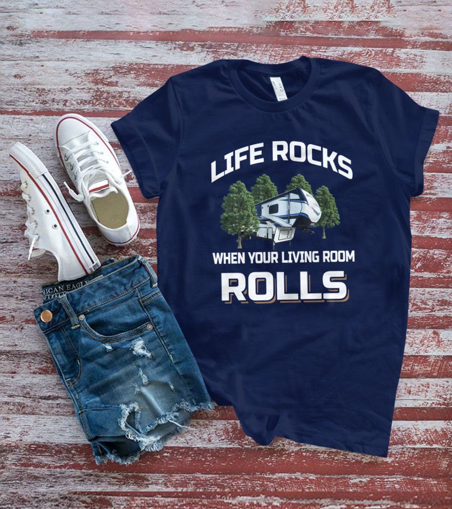 LIFE ROCKS WHEN YOUR LIVING ROOM ROLLS Montana RV T-Shirt