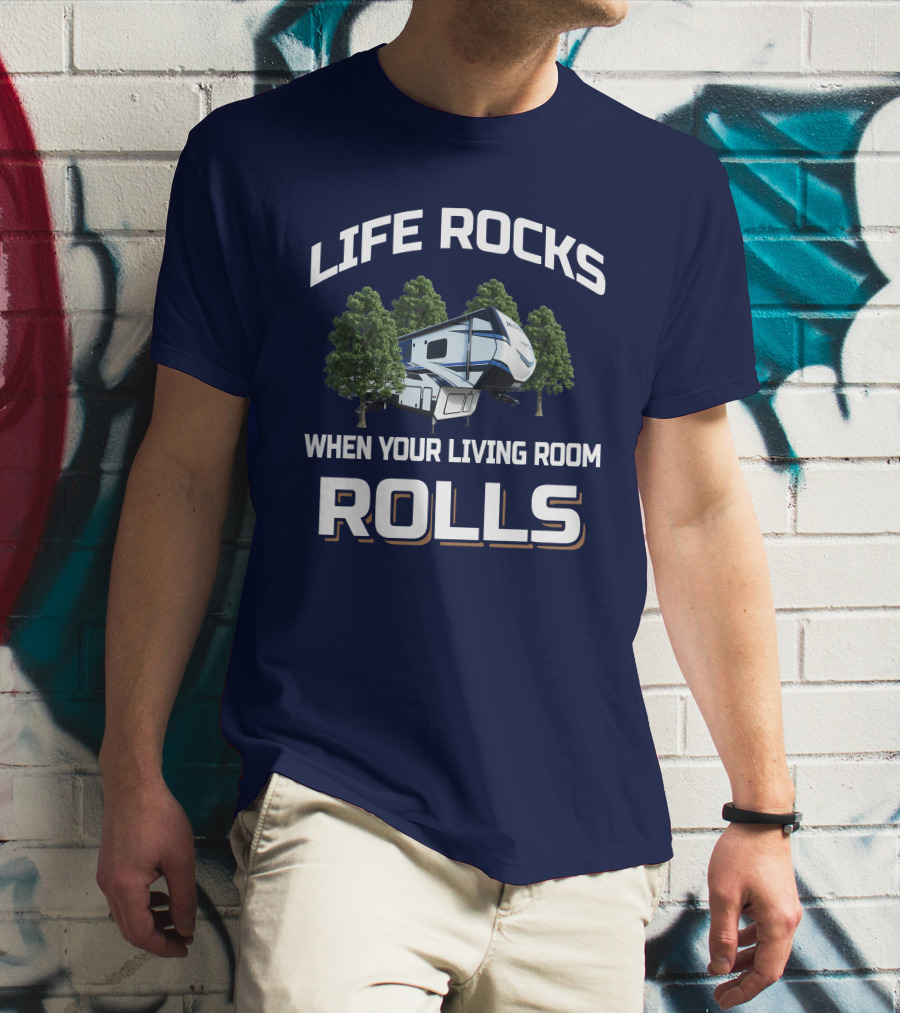 LIFE ROCKS WHEN YOUR LIVING ROOM ROLLS Montana RV T-Shirt