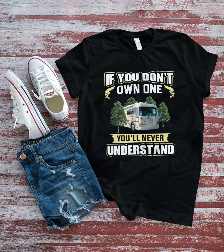 If You Don't Own One You'll Never Understand Country Coach Magna RV T-Shirt