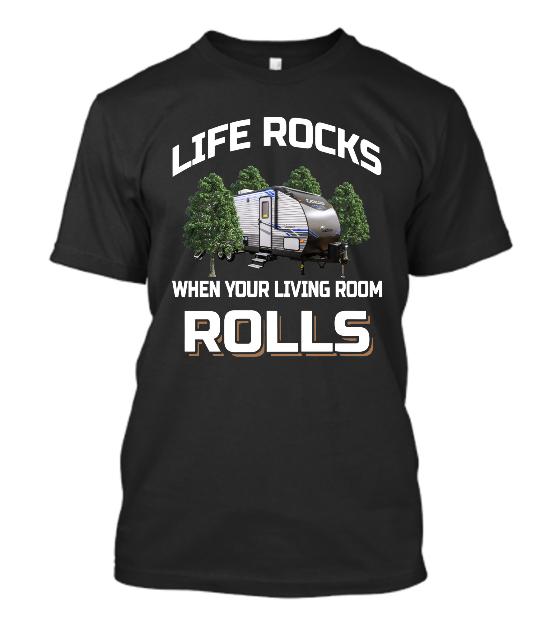 LIFE ROCKS WHEN YOUR LIVING ROOM ROLLS CM CATALINA TRAILER WITH TREES T-Shirt