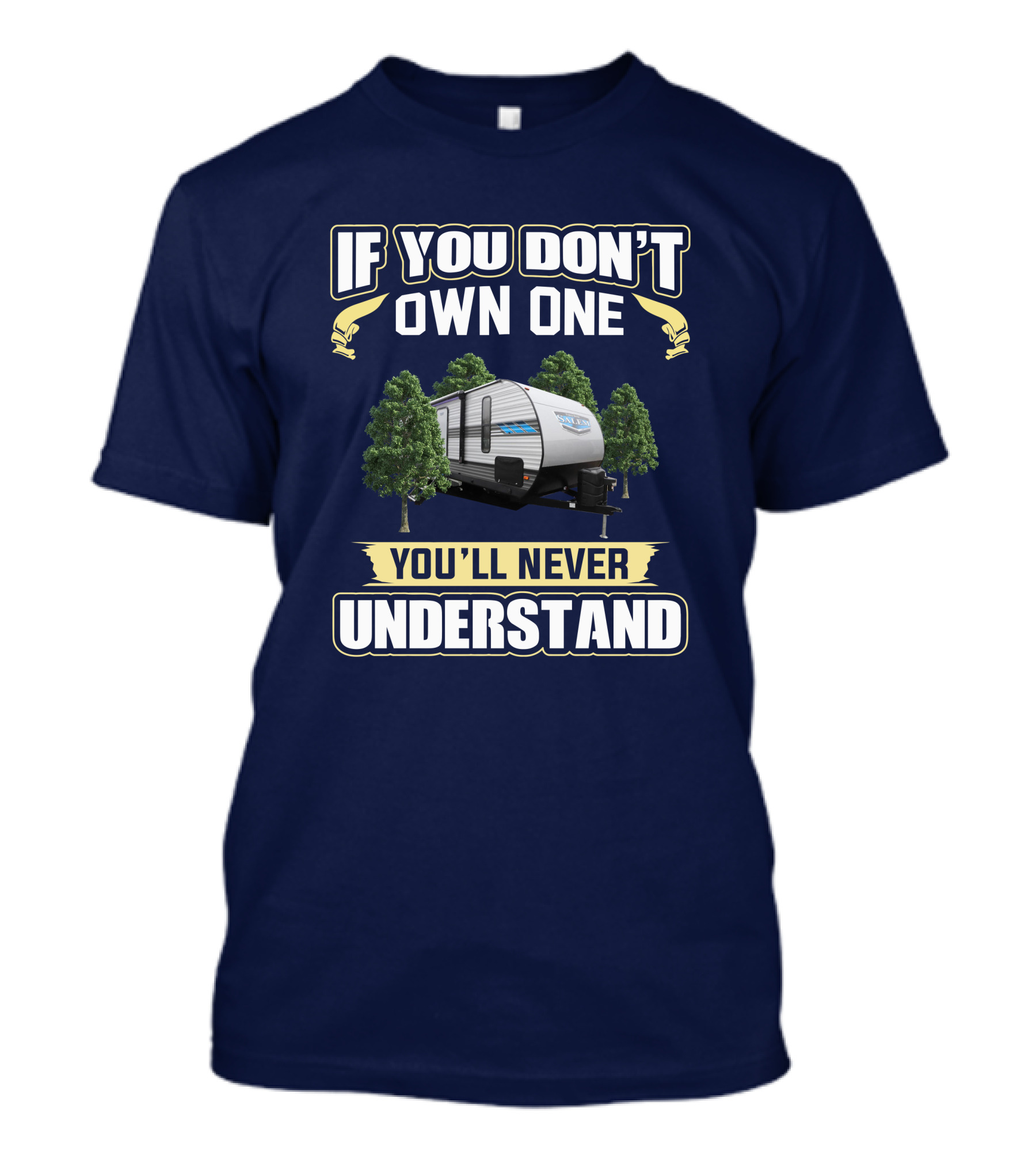 If You Don't Own One You'll Never Understand Salem 26DBUD Camper Trailer T-Shirt