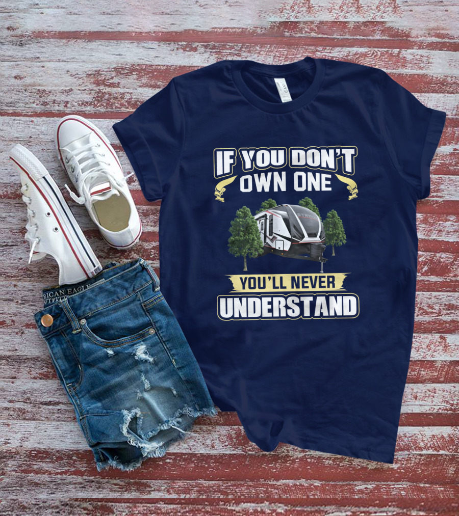 If You Don't Own One You'll Never Understand Stryker 2313 RV T-Shirt