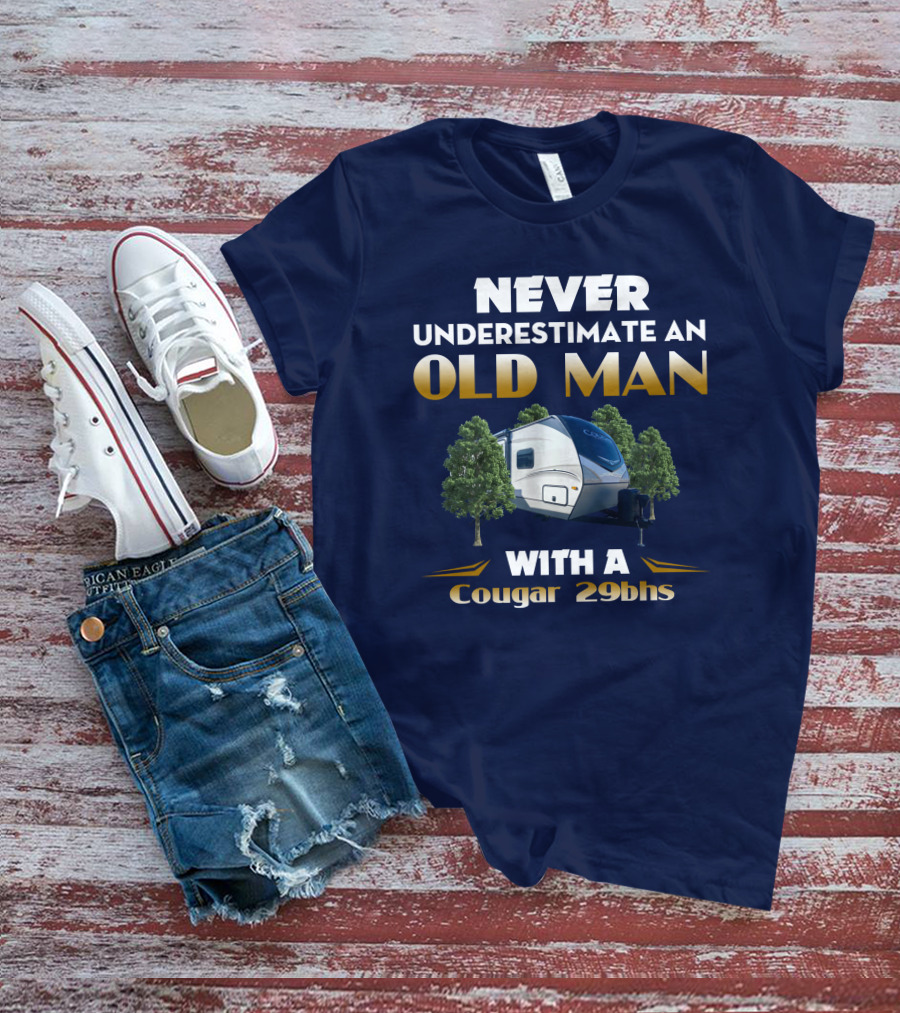 NEVER UNDERESTIMATE AN OLD MAN WITH A Cougar 29BHS T-Shirt