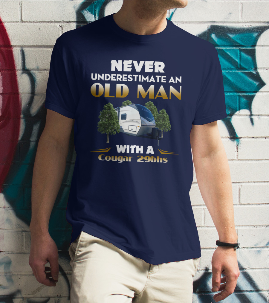 NEVER UNDERESTIMATE AN OLD MAN WITH A Cougar 29BHS T-Shirt