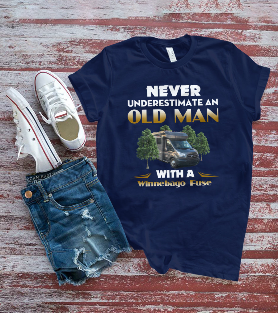 Never Underestimate An Old Man With A Winnebago Fuse T-Shirt