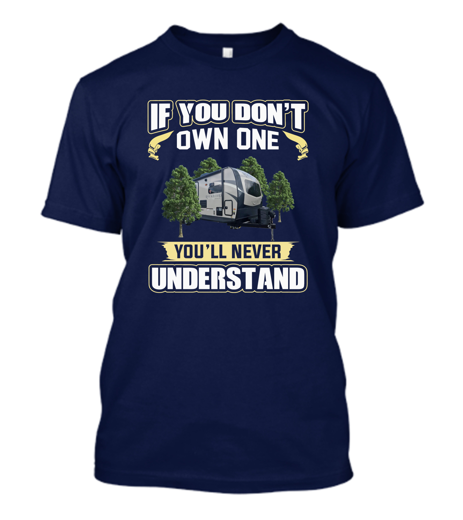 Rockwood Ultra Lite 2608BS If You Don't Own One You'll Never Understand T-Shirt