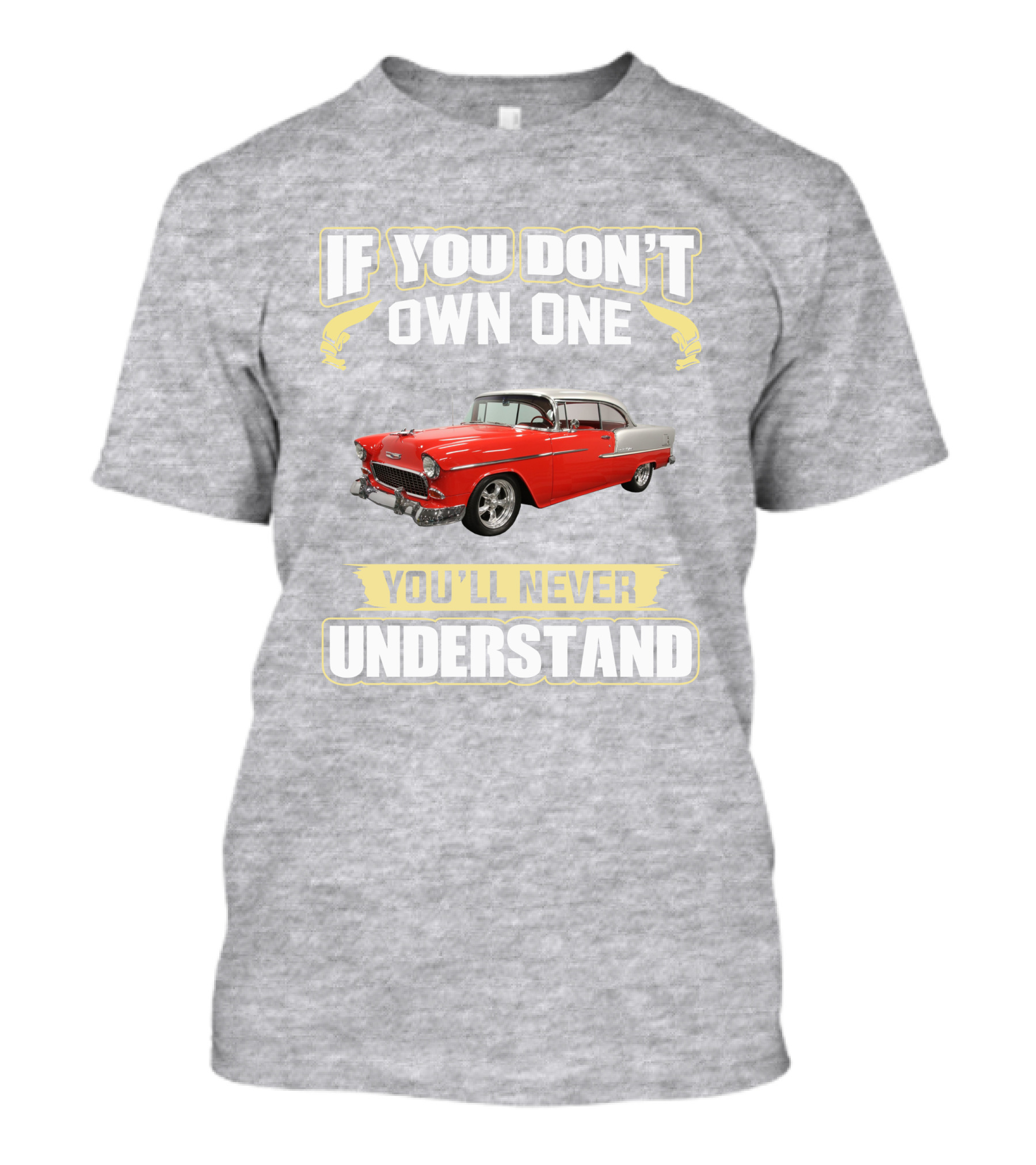 If You Don't Own One 1955 Chevy Bel Air You'll Never Understand T-Shirt