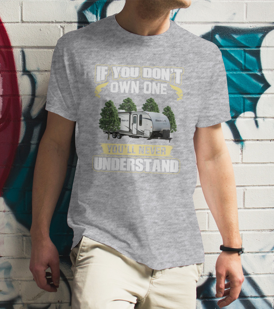 If You Don't Own A Gulf Stream Ameri Lite 198BH You'll Never Understand T-Shirt