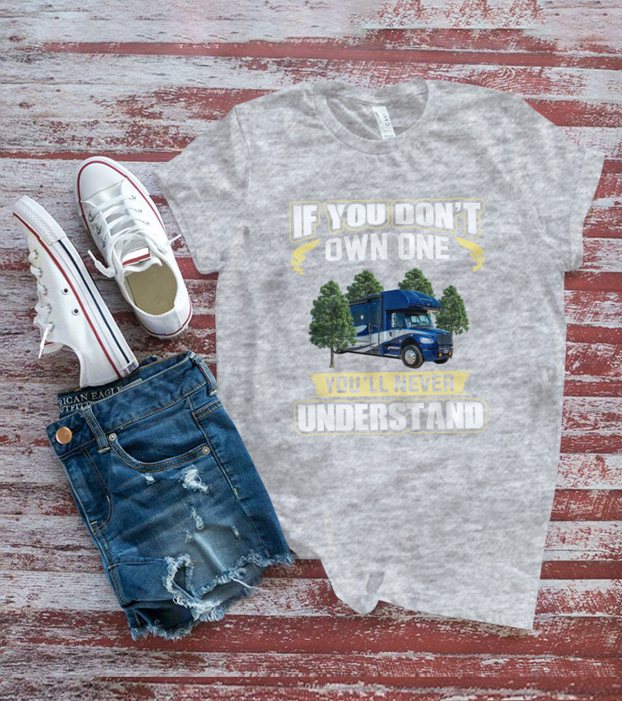 If You Don't Own One You'll Never Understand Motorhome Adventure T-Shirt