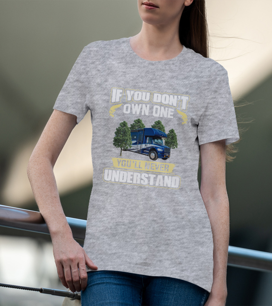 If You Don't Own One You'll Never Understand Motorhome Adventure T-Shirt