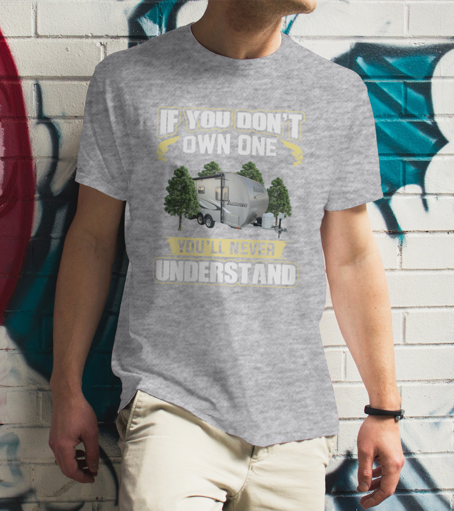 If You Don't Own One You'll Never Understand Camp Lite Livin Lite T-Shirt