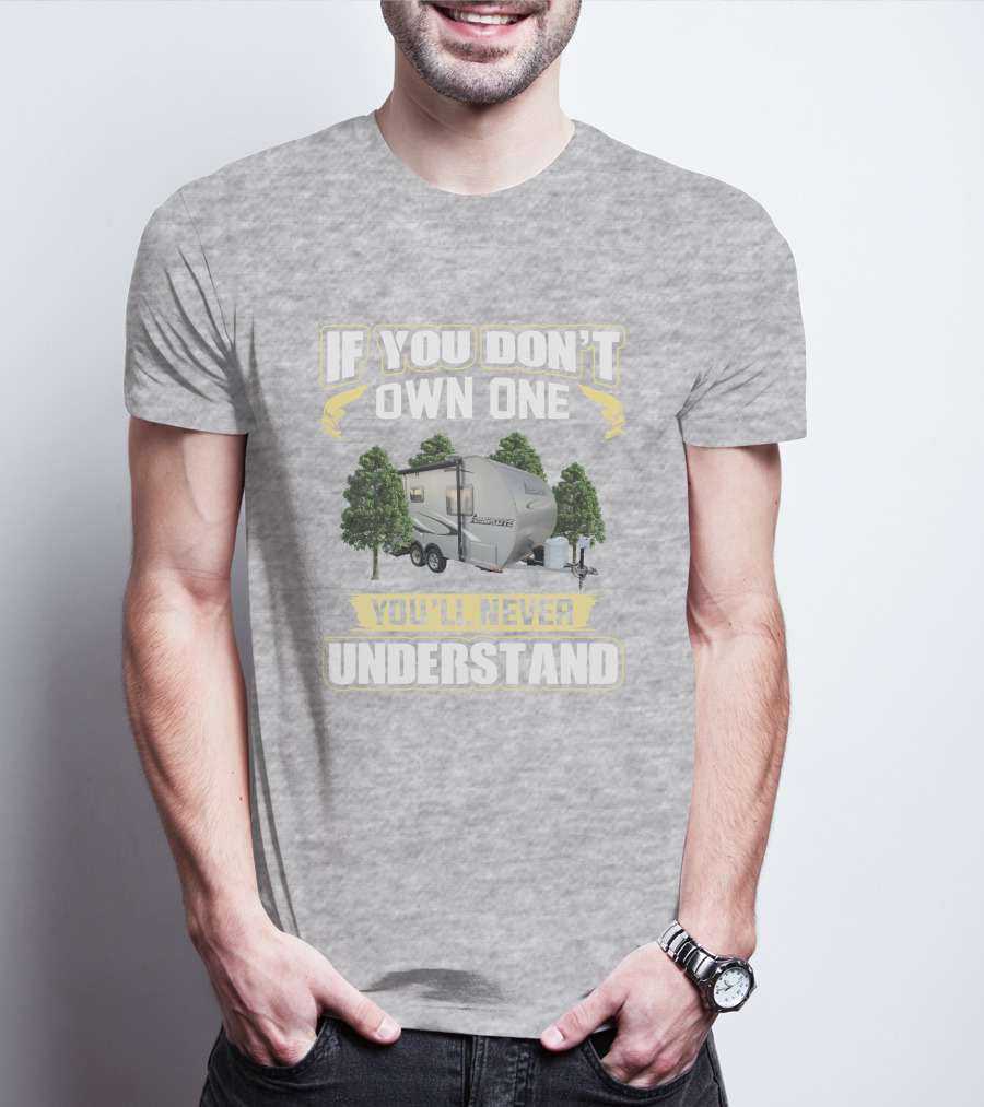 If You Don't Own One You'll Never Understand Camp Lite Livin Lite T-Shirt