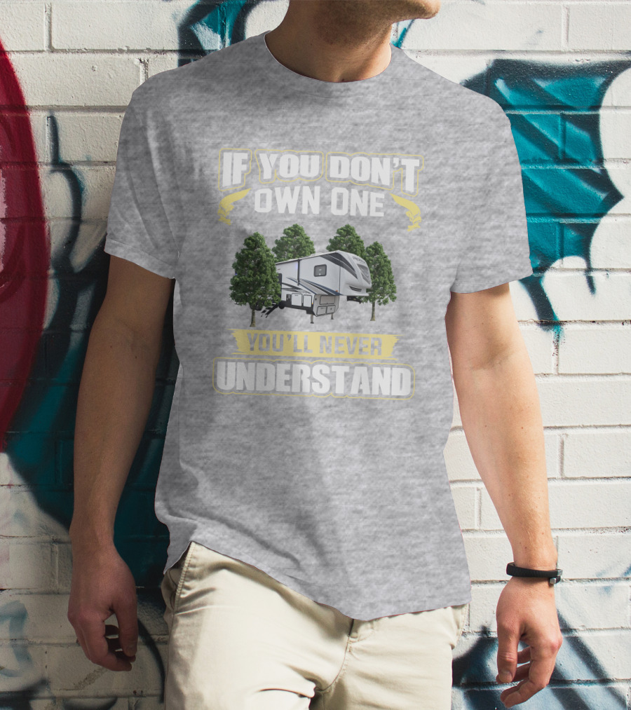If You Don't Own One You'll Never Understand Camper Trailer Forest Adventure T-Shirt