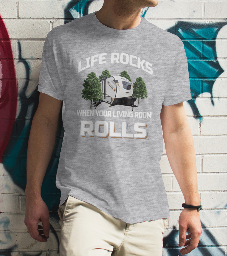 Life Rocks When Your Living Room Rolls Geo Pro 20BHS T-Shirt