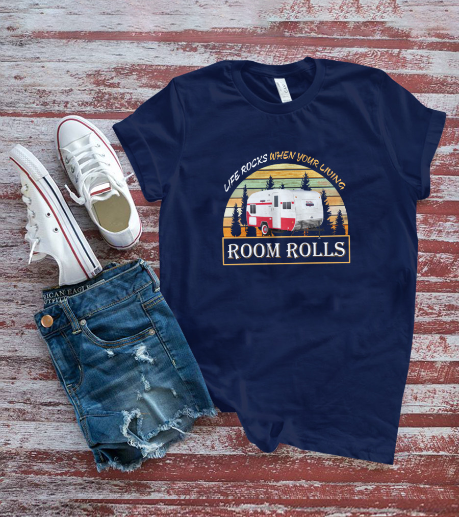 LIFE ROCKS WHEN YOUR LIVING ROOM ROLLS Retro Camper T-Shirt