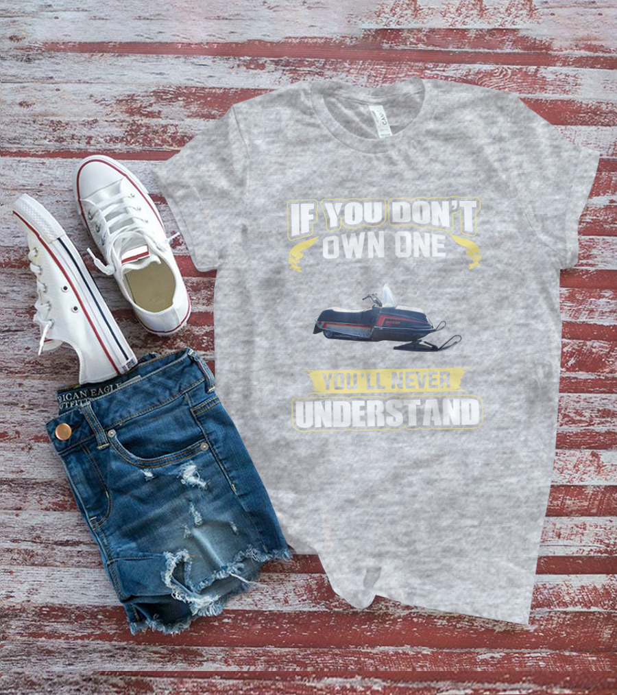 If You Don’t Own One Yamaha Enticer You’ll Never Understand T-Shirt