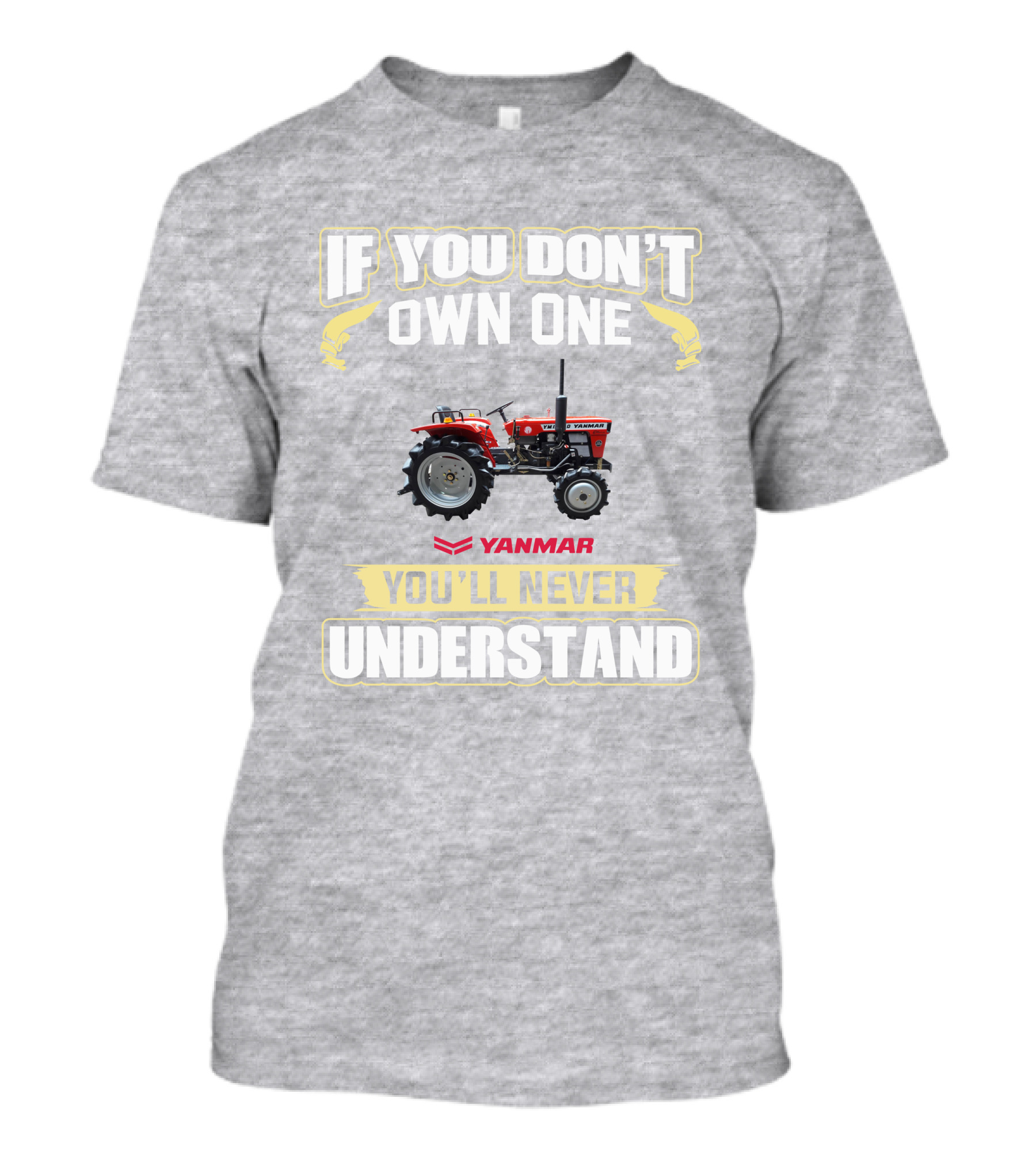 Yanmar Tractor If You Don't Own One You'll Never Understand T-Shirt