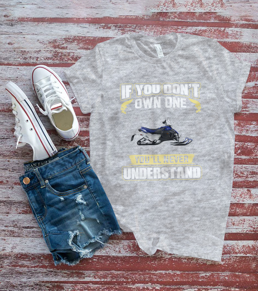 Yamaha Phazer Snowmobile If You Don't Own One You'll Never Understand T-Shirt
