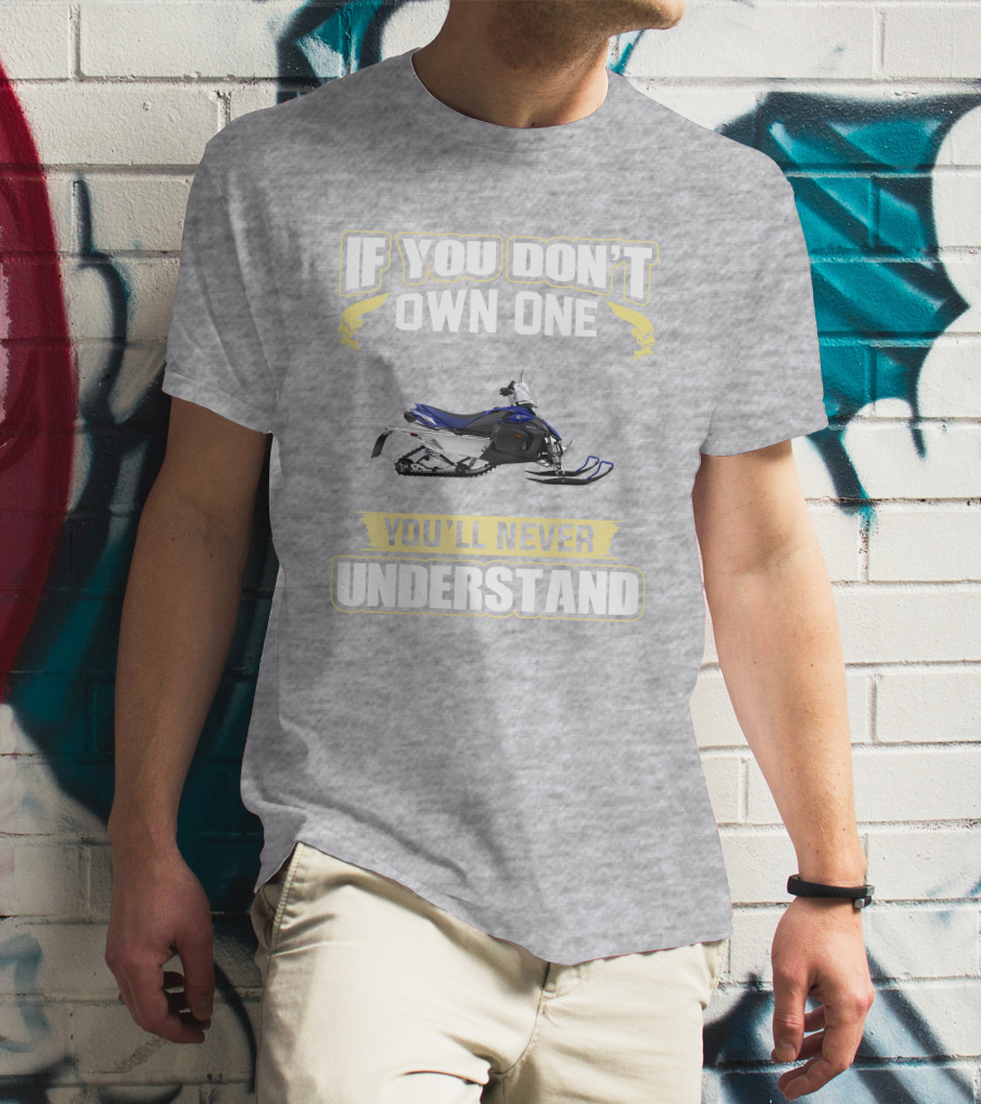 Yamaha Phazer Snowmobile If You Don't Own One You'll Never Understand T-Shirt