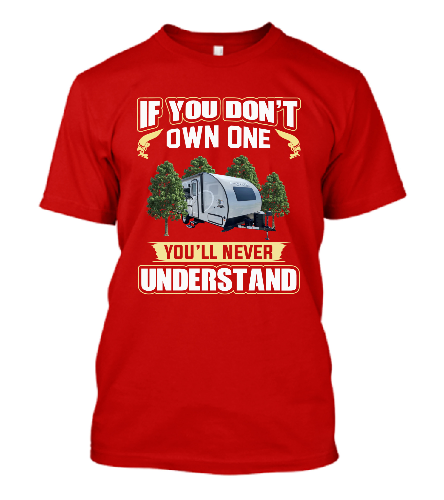 If You Don't Own One You'll Never Understand R Pod 192 Camper Trailer Enthusiast T-Shirt