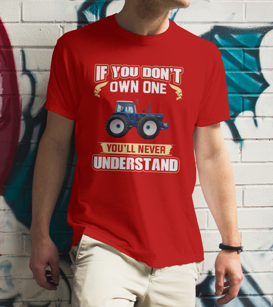 If You Don't Own One You'll Never Understand County Tractor T-Shirt