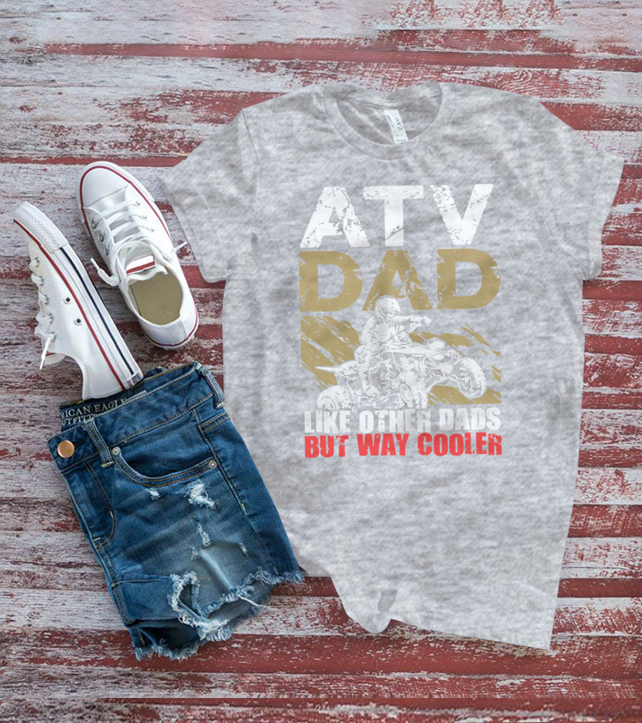 ATV Dad Like Other Dads But Way Cooler T-Shirt