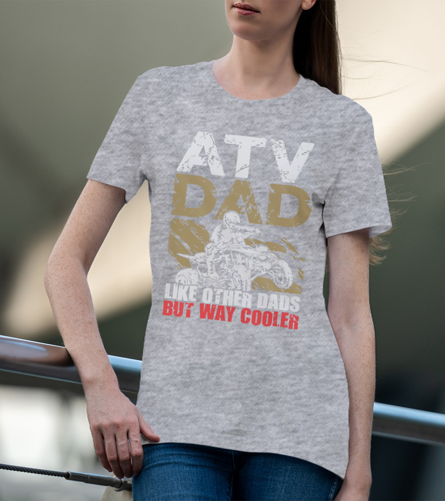 ATV Dad Like Other Dads But Way Cooler T-Shirt
