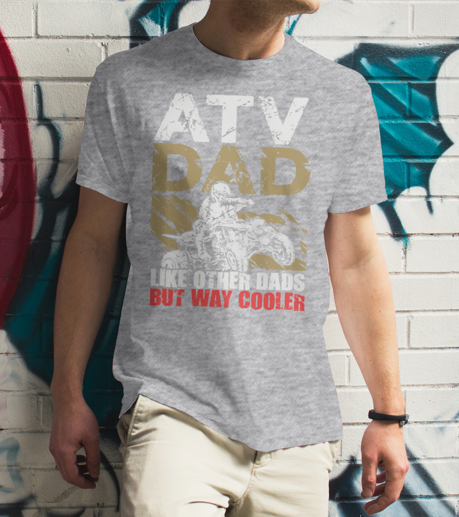ATV Dad Like Other Dads But Way Cooler T-Shirt