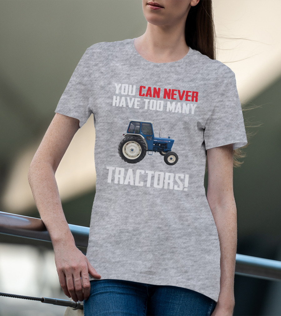 You Can Never Have Too Many Ford 4000 Tractors T-Shirt
