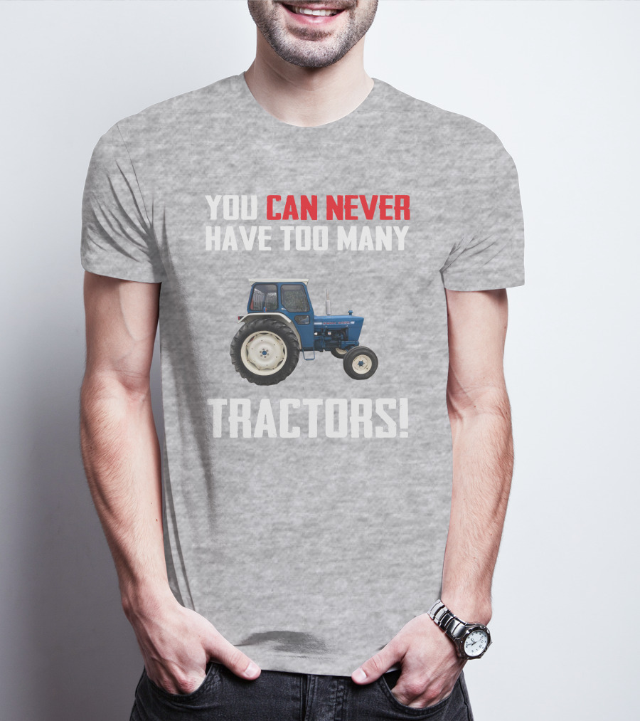 You Can Never Have Too Many Ford 4000 Tractors T-Shirt