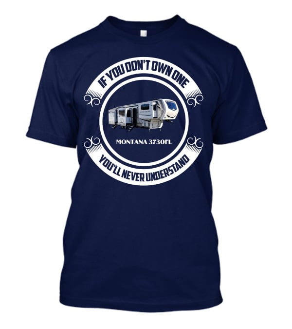 IF YOU DON'T OWN ONE MONTANA 3730FL YOU'LL NEVER UNDERSTAND T-Shirt