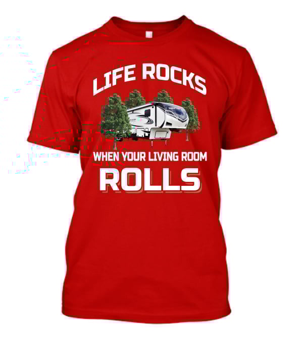 LIFE ROCKS WHEN YOUR LIVING ROOM ROLLS RV TREE 367BHS T-Shirt