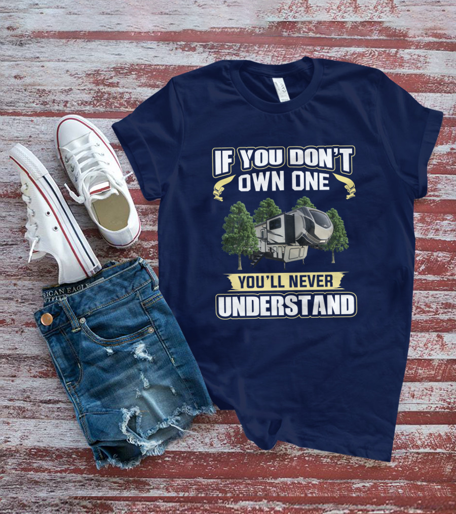 If You Don't Own One You'll Never Understand Keystone Montana High Country 377FL T-Shirt