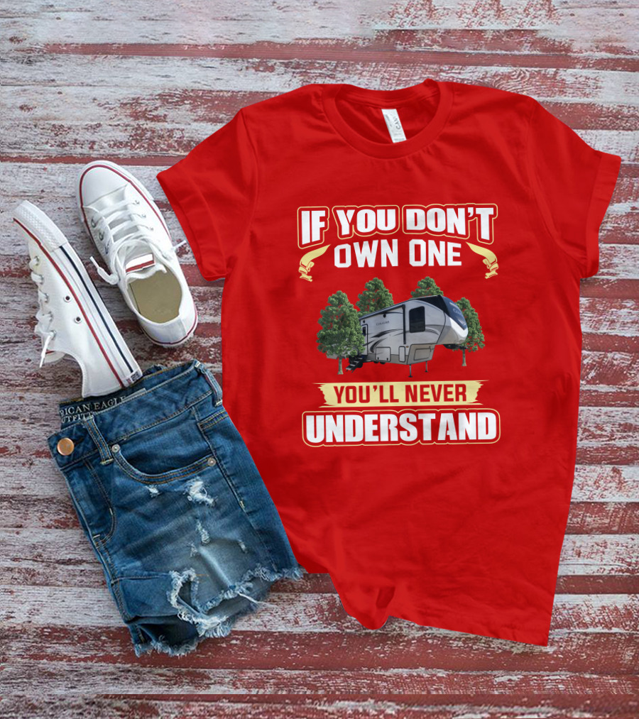 Keystone Cougar 316rls If You Don't Own One You'll Never Understand RV Camping T-Shirt