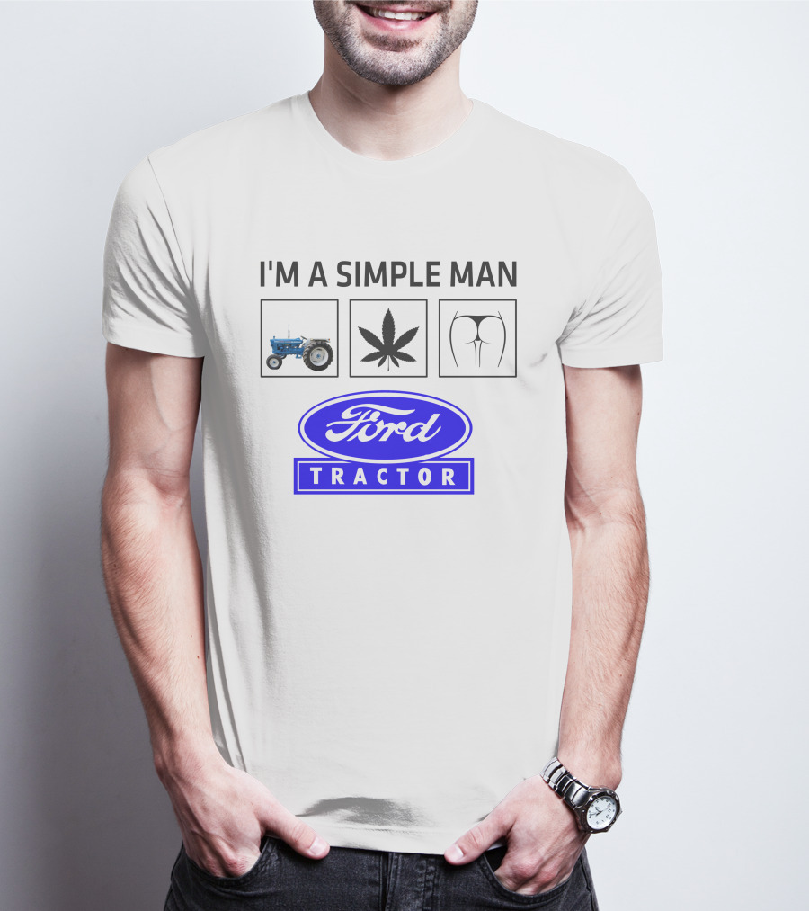 I'M A SIMPLE MAN Ford Tractor Cannabis T-Shirt