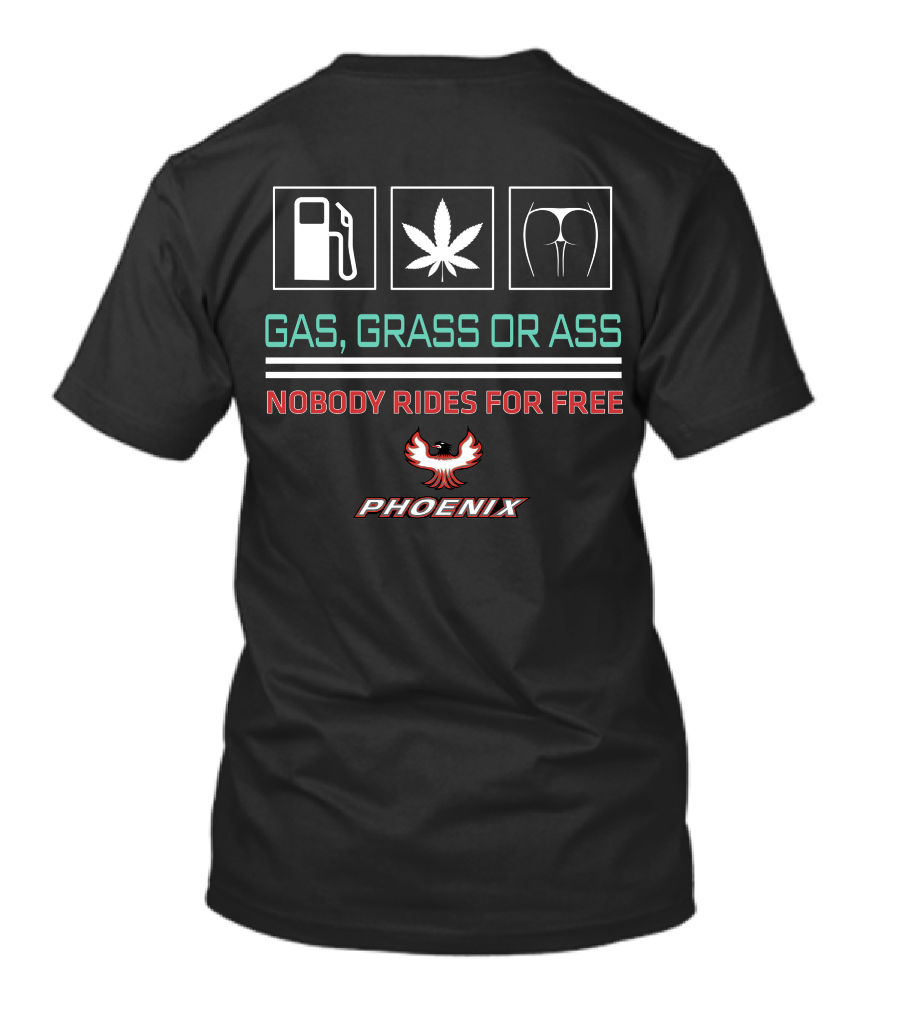 Gas Grass Or Ass Nobody Rides For Free Phoenix T-Shirt
