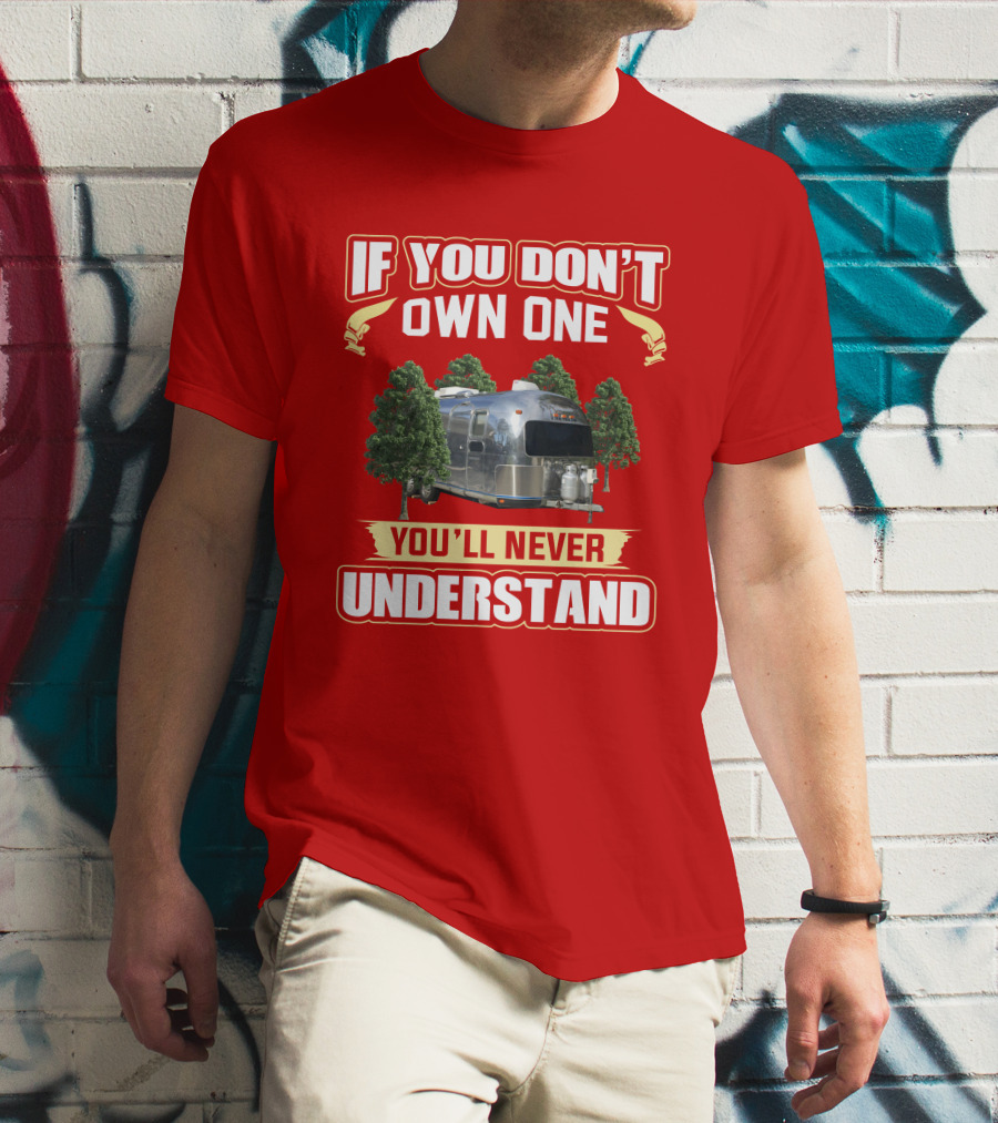 If You Don't Own One You'll Never Understand Airstream Safari T-Shirt