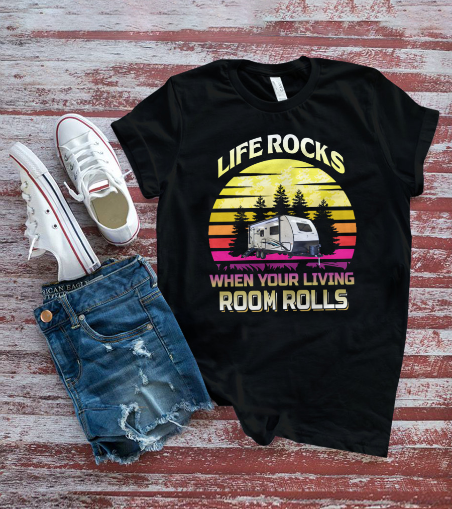 LIFE ROCKS WHEN YOUR LIVING ROOM ROLLS Sunset Camper T-Shirt