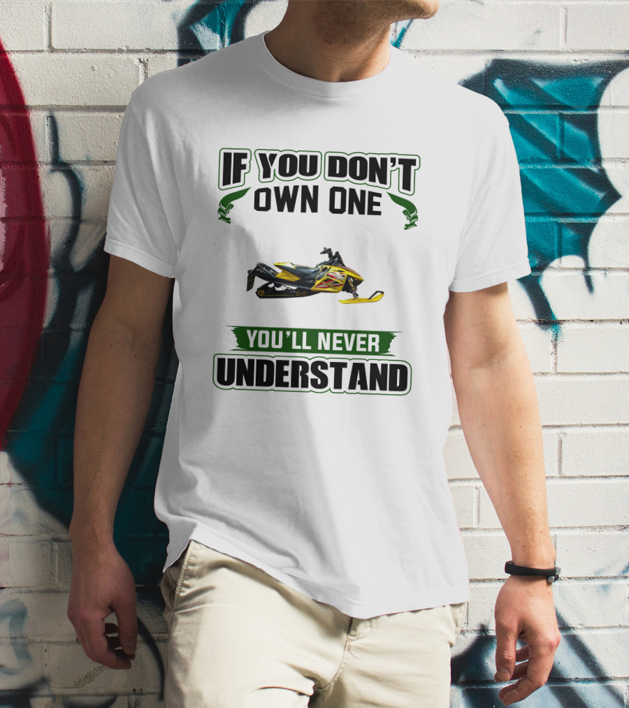 If You Don't Own One You'll Never Understand Ski-Doo Rev T-Shirt