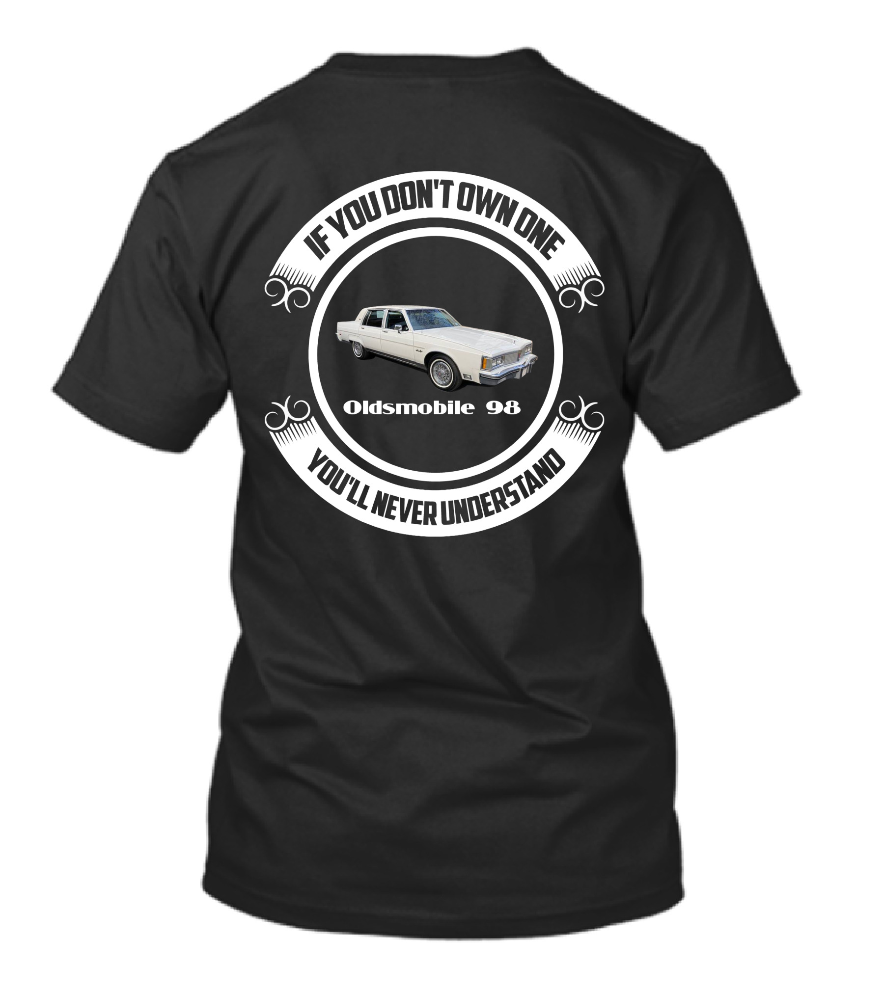 If You Don't Own One You'll Never Understand Oldsmobile 98 T-Shirt