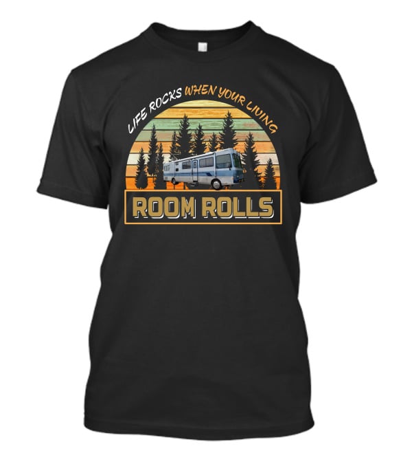 Life Rocks When Your Living Room Rolls Safari Serengeti RV T-Shirt