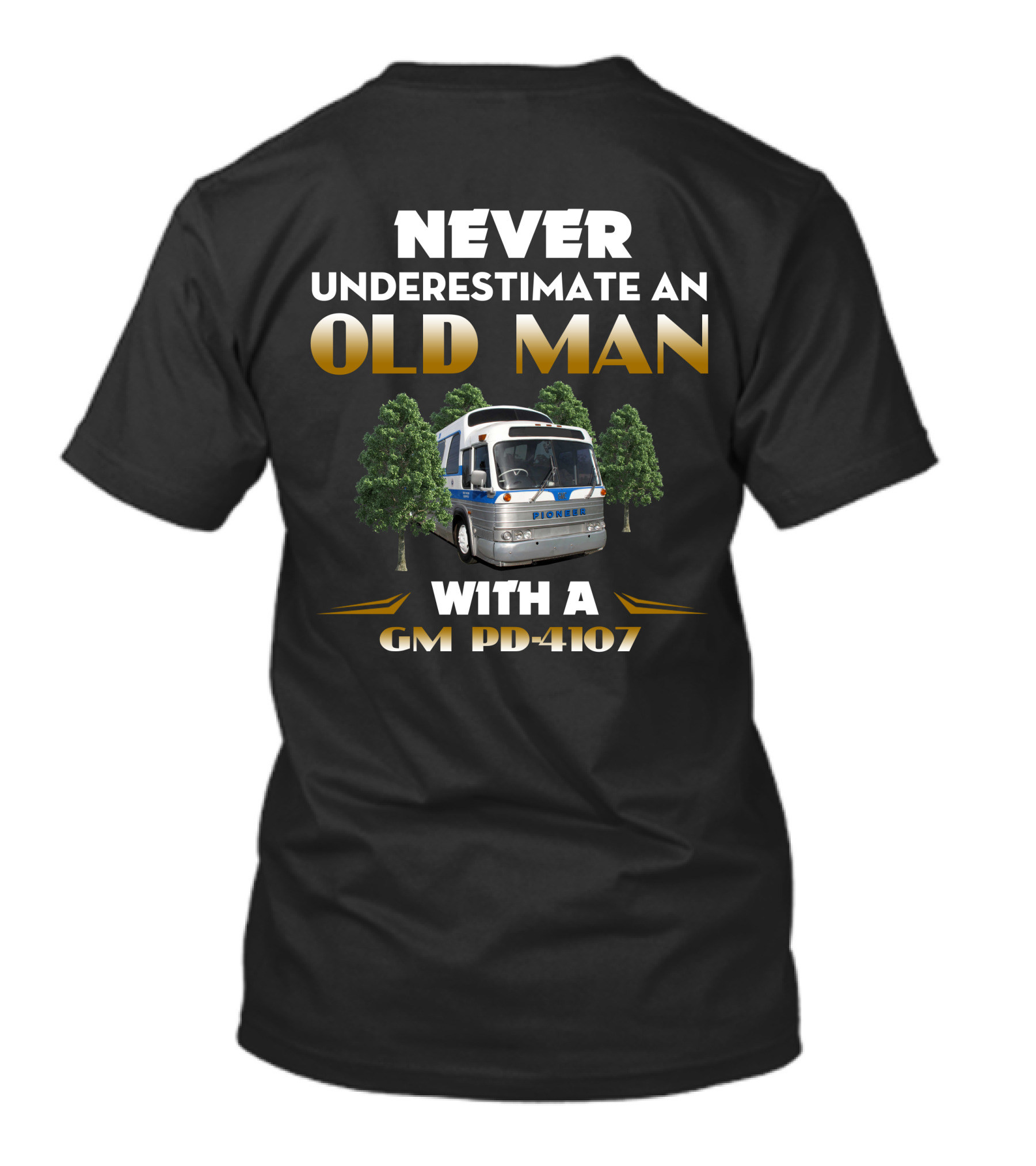 NEVER UNDERESTIMATE AN OLD MAN WITH A GM PD-4107 PIONEER T-Shirt