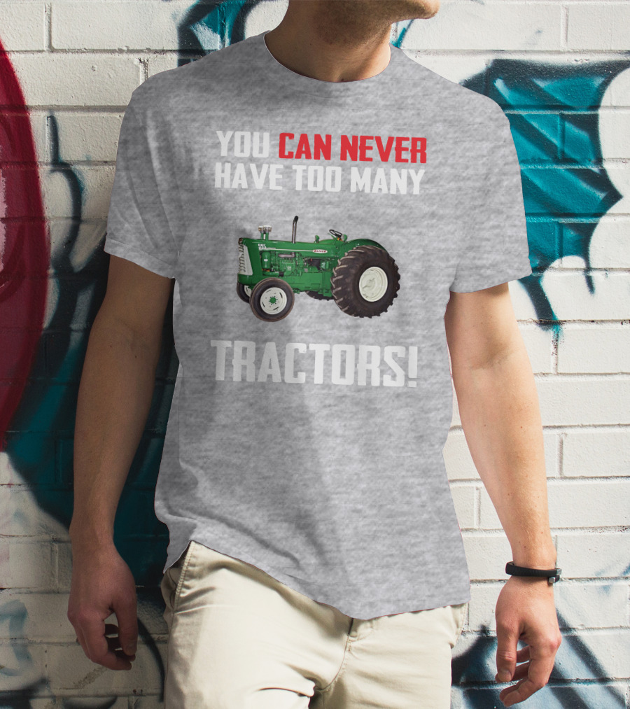 You Can Never Have Too Many Oliver 995 Tractors T-Shirt